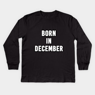 Born in December Text Kids Long Sleeve T-Shirt